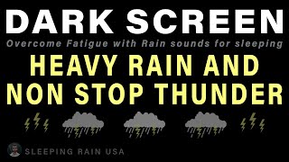 Heavy Rain to Overcome Fatigue | NON Stop Thunder and Rain sounds for sleeping | Black Screen rain