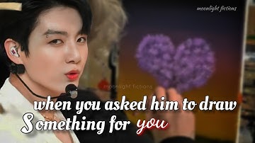 When you asked him to draw something for you | jk ff | bts ff | jungkook ff