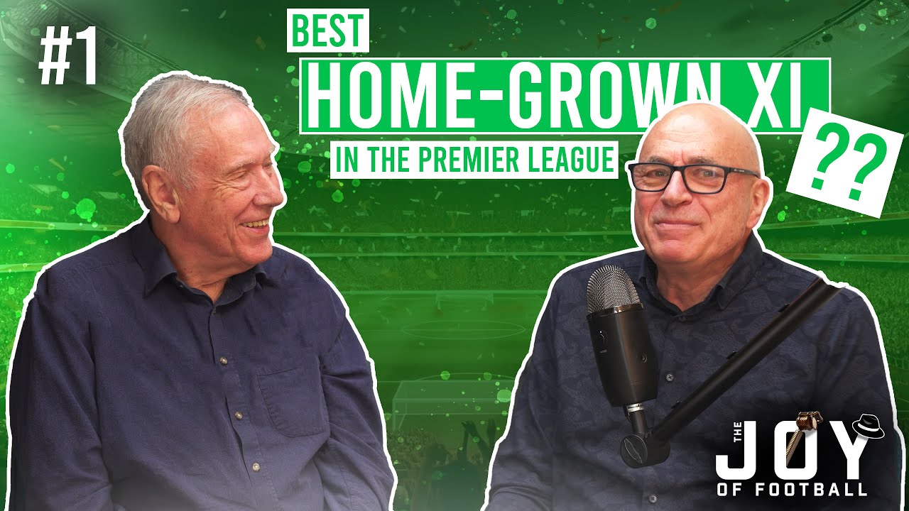 Best Home-Grown XI in the Premier League Era & The Culture of the Game┃The Joy of Football Podcast
