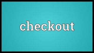 Checkout Meaning