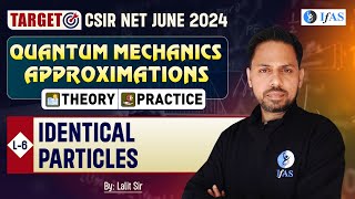 Identical Particles | Quantum Mechanics Approximations | Csir Net 2024 | Physical Science | Ifas