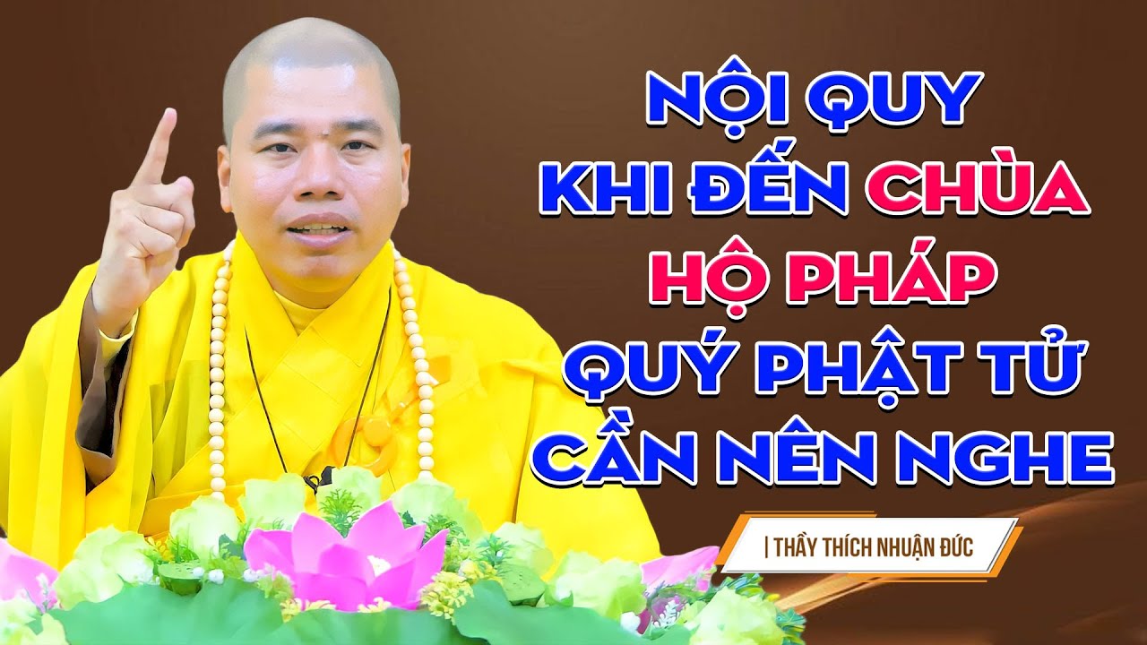 Nội quy khi đến chùa HỘ PHÁP quý PHẬT TỬ cần nên nghe | Thầy Thích Nhuận Đức.