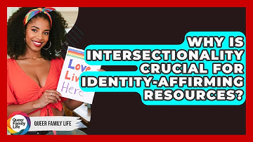 Why Is Intersectionality Crucial For Identity-affirming Resources? - Queer Family Life
