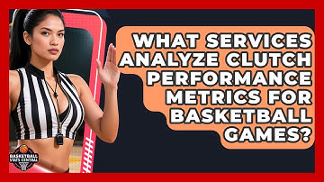 What Services Analyze Clutch Performance Metrics for Basketball Games?