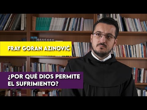 Fray Goran Azinović - ¿Por qué Dios permite el sufrimiento?