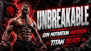 UNBREAKABLE 🔥 | Ultimate Gym Motivation Anthem | Epic Workout Music | Titan Beats