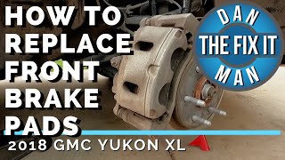 2018 GMC YUKON XL  REPLACING FRONT BRAKE PADS  DIY