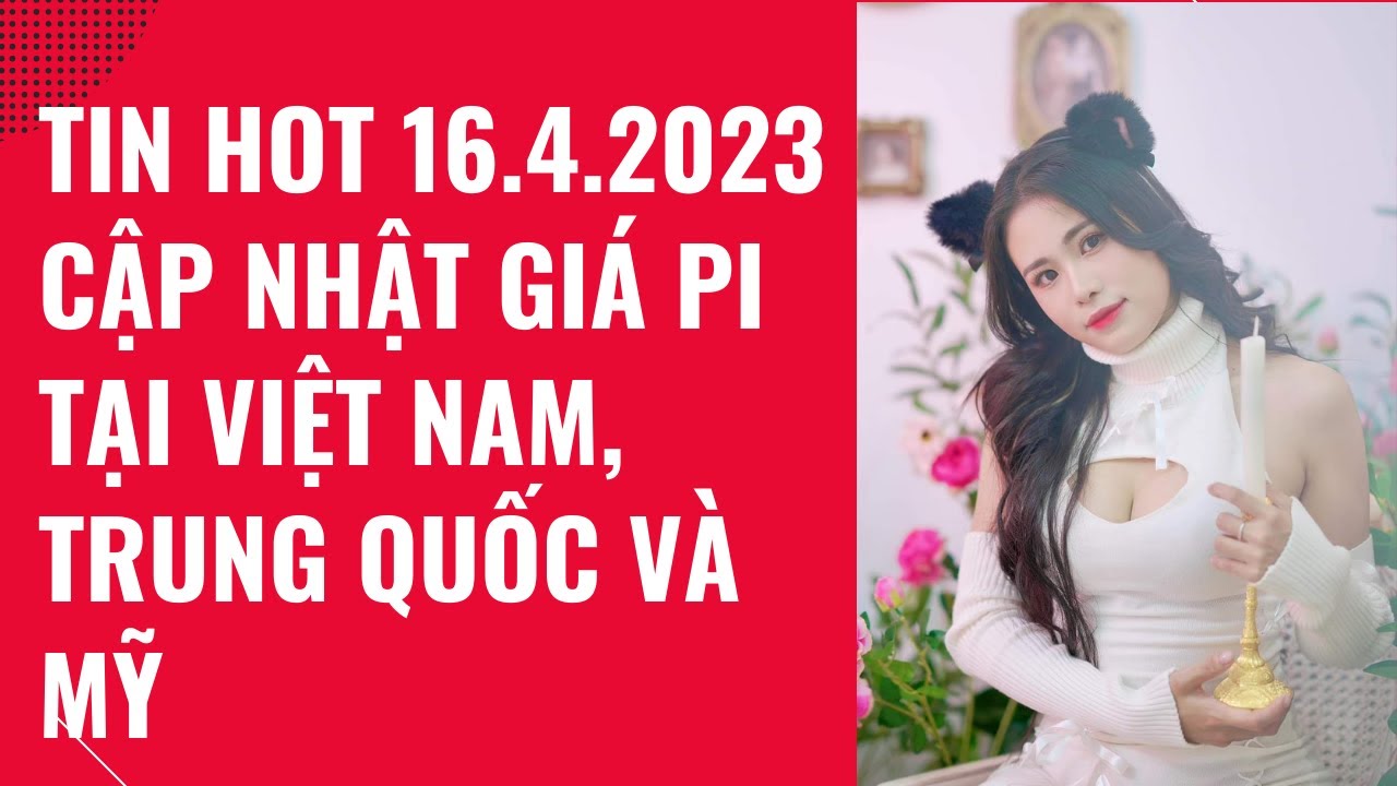 pi-network-tin-hot-pi-16-4-2023-gi-pi-t-i-vi-t-nam-trung-qu-c-v-m