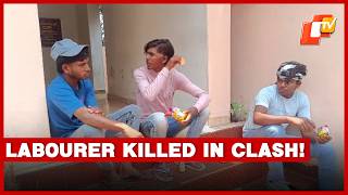 Bihar Labourer Killed, Several Injured After Clash Breaks Out Between Labour Groups In Odisha | Otv
