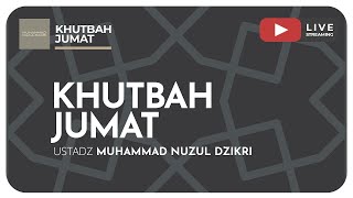 KHUTBAH JUMAT | Ustadz Muhammad Nuzul Dzikri