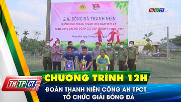 Đoàn Thanh niên Công an TP. Cần Thơ tổ chức giải bóng đá| Cần Thơ TV