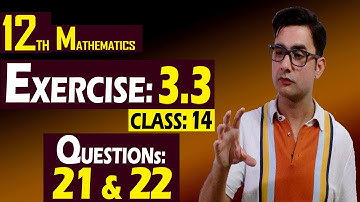 12th Math | Exercise: 3.3 | Class: 14 | Questions: 21 & 22 | Syed Bakht