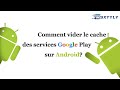 【FR】MSXTTLY| Comment vider le cache des services Google Play sur un téléphone Android ?