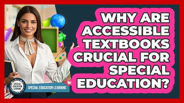 Why Are Accessible Textbooks Crucial For Special Education? - Special Education Learning