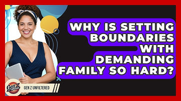 Why Is Setting Boundaries With Demanding Family So Hard? - Gen Z Unfiltered