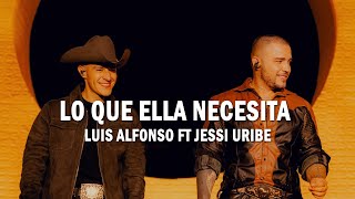 Lo Que Ella Necesita - Luis Alfonso x Jessi Uribe | (LETRA)