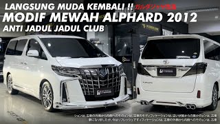 ALPHARD 2012 BISA JADI 2022 - MODIF SIMPLE RAPI BIKIN KEREN !!!