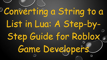Converting a String to a List in Lua: A Step-by-Step Guide for Roblox Game Developers
