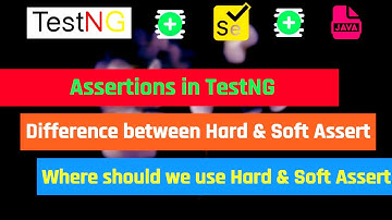 Assertions in TestNG | Difference between Hard and Soft Assert | Where to use Hard and Soft Assert
