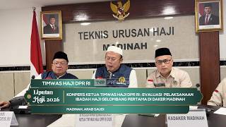 Konferensi Pers Ketua Timwas Haji DPR RI: Evaluasi Pelaksanaan Ibadah Haji Gelombang 1