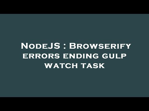 NodeJS : Browserify errors ending gulp watch task