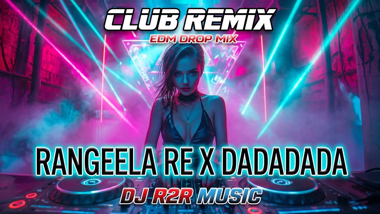 Rangeela Re X DaDaDaDa | The Ultimate Club Remix | DJ R2R Music