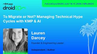 To Migrate or Not? Managing Technical Hype Cycles with KMP & AI - Lauren Darcey | droidCon USA 2026