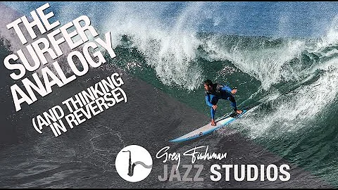 The Surfer Analogy & Thinking in Reverse