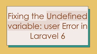 Fixing the Undefined variable: user Error in Laravel 6