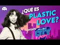 ¿Qué es Plastic Love? Ensayo sobre el City Pop