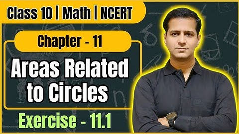 📘 Class 10 Maths Chapter 11 – Areas Related to Circles | NCERT Exercise 11.1 Complete Solutions |