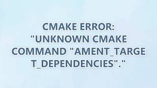 Cmake error: Unknown CMake command ament_target_dependencies.