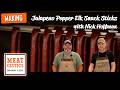 Making Jalapeno Popper Elk Snack Sticks with Nick Hoffman!