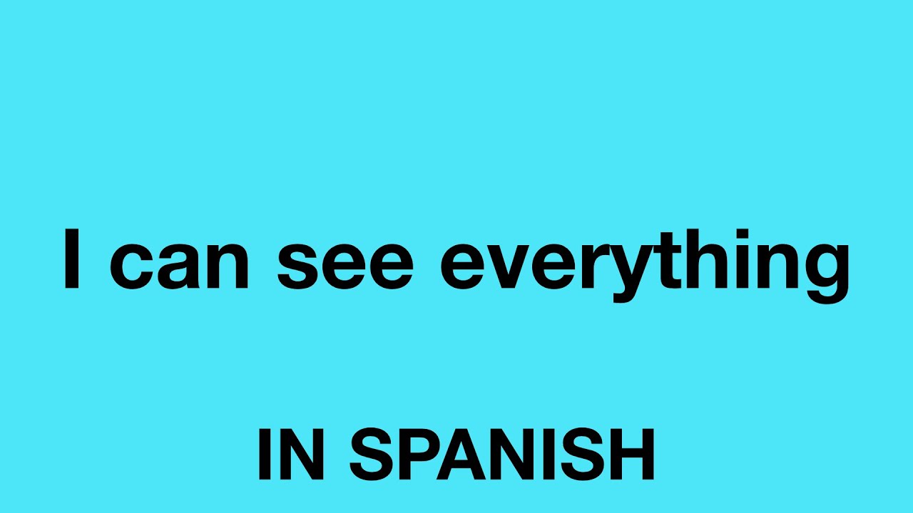 how-to-say-i-can-see-everything-in-spanish-youtube