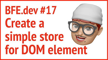BFE.dev 17. Create a simple store for DOM element(from Facebook?) | JSer