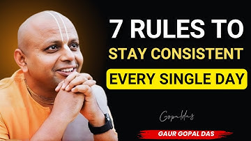 7 Rules to Stay Consistent Every Single Day | Gaur Gopal Das  Inspiration