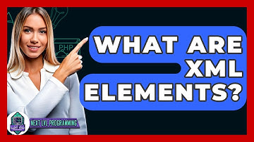 What Are XML Elements? - Next LVL Programming
