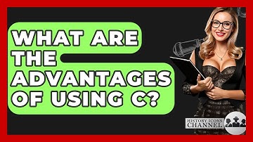 What Are The Advantages Of Using C? - History Icons Channel