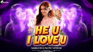 He U I Love U | Sambalpuri Ultra Pro Tapori Mix - Mix By Dj Sahil Patel