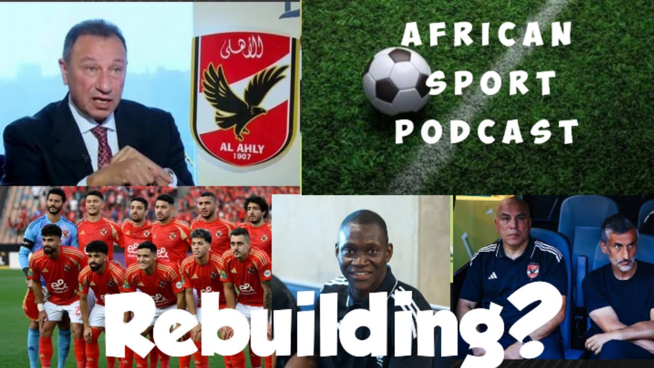(Clips) Is Al Ahly finally rebuilding their squad? Dieng's future is uncertain. (My thoughts).