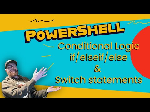 7 - PowerShell Conditional Logic if/elseif/else & Switch Statements