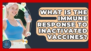 What Is The Immune Response To Inactivated Vaccines - All About the Immune System