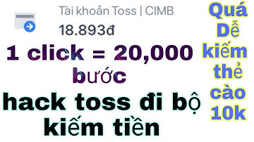 Kiếm Tiền Online , thủ thuật hack toss đi bộ kiếm thẻ cào uy tín 100% , 1 click = 20.000 bước .