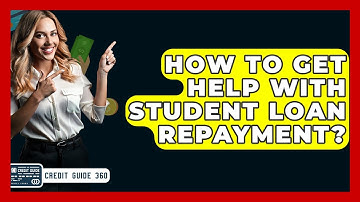 How To Get Help With Student Loan Repayment? - CreditGuide360.com