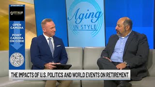 Aging in Style: How US politics, world events impact retirement