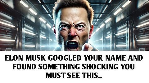💸ELON MUSK GOOGLED YOUR NAME AND FOUND SOMETHING SHOCKING YOU MUST SEE THIS..
