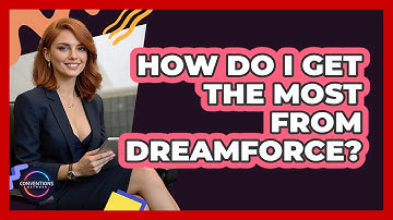 How Do I Get The Most From Dreamforce? - Conventions Network