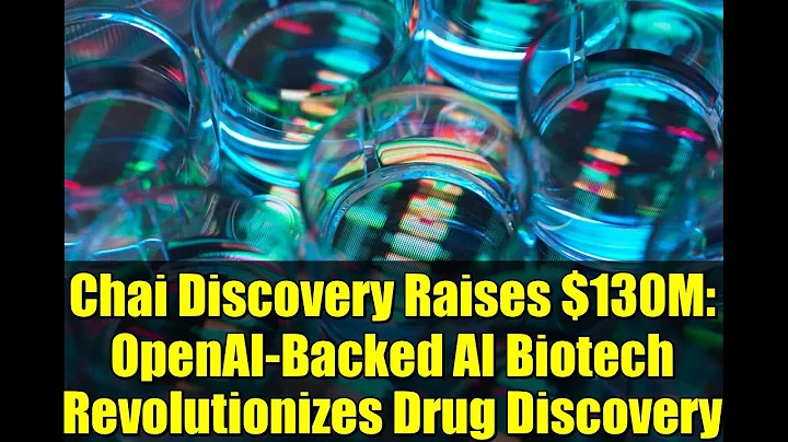 Chai Discovery Raises $130M: OpenAI-Backed AI Biotech Revolutionizes Drug Discovery