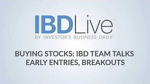 Buying Stocks IBD Team Talks Early Entries, Breakouts