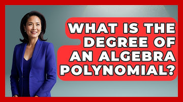 What Is The Degree Of An Algebra Polynomial? - Your Algebra Coach